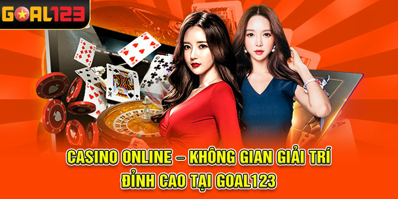 Casino Online – Không Gian Giải Trí Đỉnh Cao tại Goal123