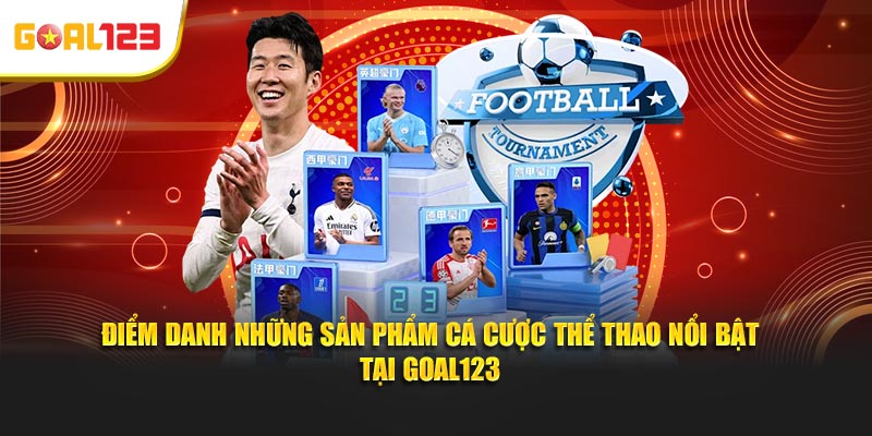 Điểm danh những sản phẩm cá cược thể thao nổi bật tại Goal123