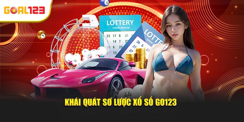 Khái quát sơ lược xổ số Goal123