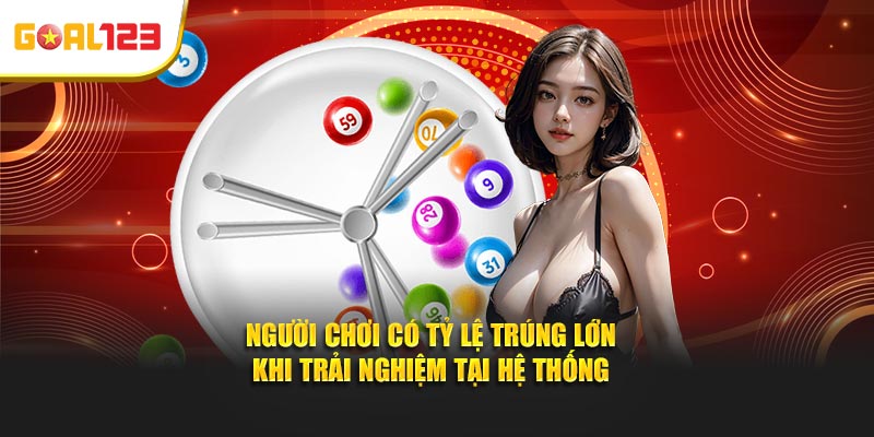 Người chơi có tỷ lệ trúng lớn khi trải nghiệm tại hệ thống