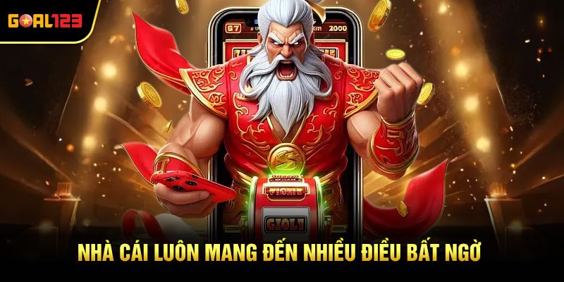 Nhà cái luôn mang đến nhiều điều bất ngờ