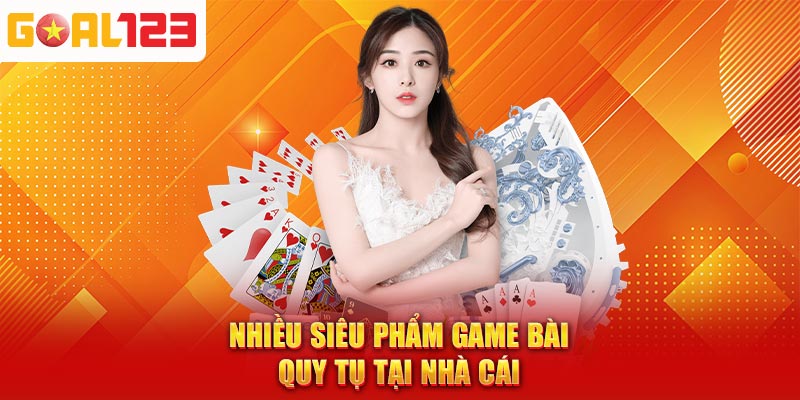 Nhiều siêu phẩm game bài quy tụ tại nhà cái