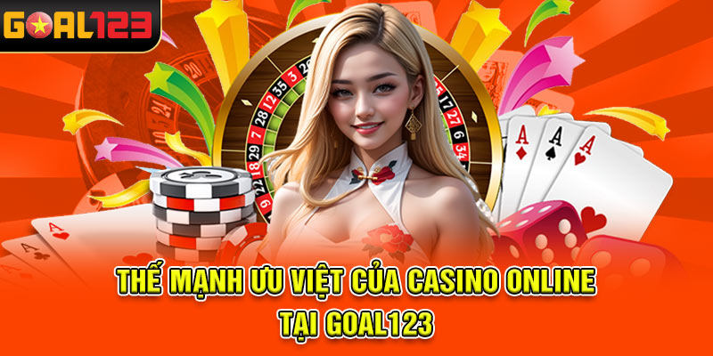 Thế mạnh ưu việt của casino online tại Goal123