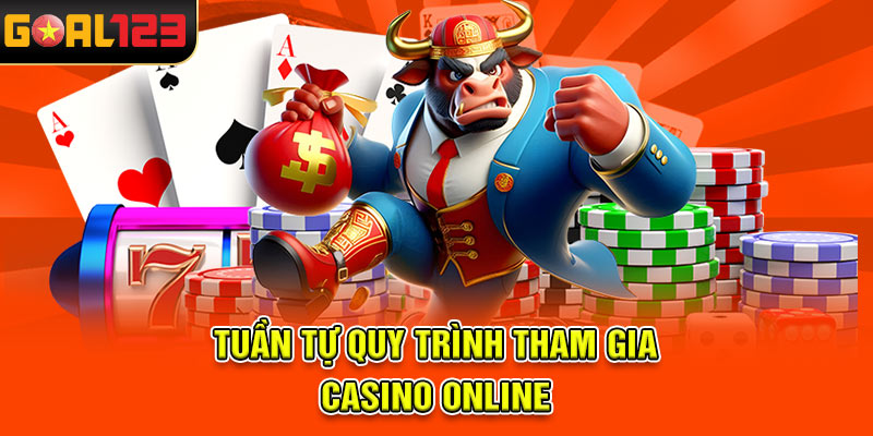 Tuần tự quy trình tham gia casino online