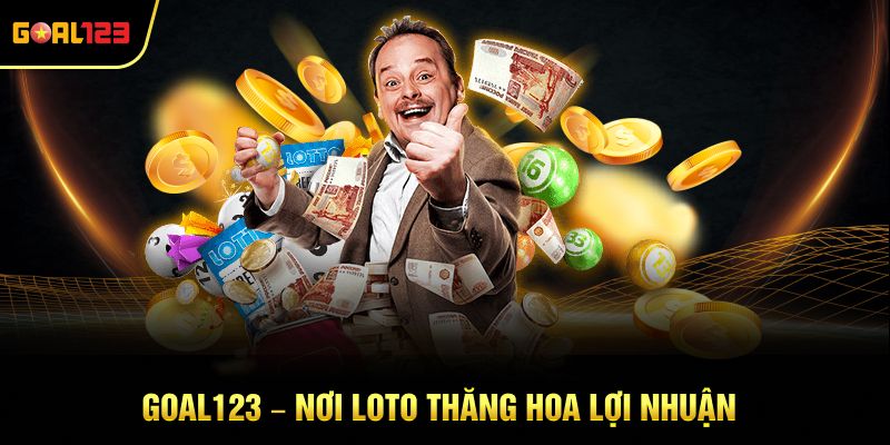 Goal123 – nơi loto thăng hoa lợi nhuận