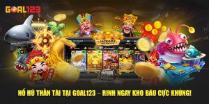 Nổ Hũ Thần Tài Tại Goal123 – Rinh Ngay Kho Báu Cực Khủng!