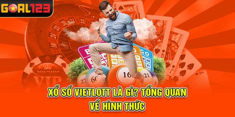 Xổ số Vietlott là gì? Tổng quan về hình thức